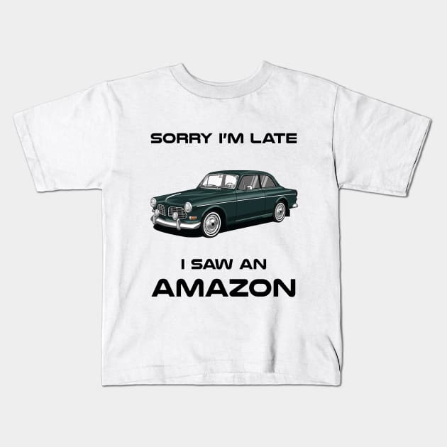 Sorry I'm Late Volvo Amazon Classic Car Tshirt Kids T-Shirt by DriveTheClassics